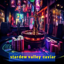 stardew valley caviar